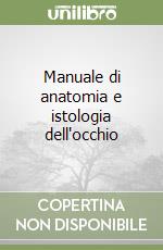 Manuale di anatomia e istologia dell'occhio