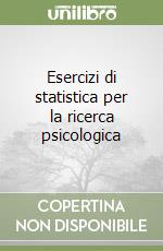 Esercizi di statistica per la ricerca psicologica