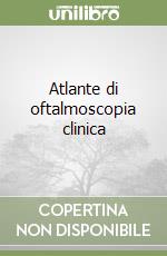 Atlante di oftalmoscopia clinica libro