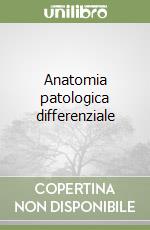 Anatomia patologica differenziale