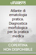 Atlante di ematologia pratica. Diagnostica morfologica per la pratica medica libro