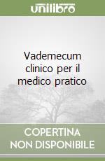 Vademecum clinico per il medico pratico libro