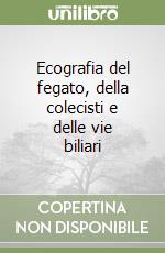 Ecografia del fegato, della colecisti e delle vie biliari libro