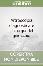 Artroscopia diagnostica e chirurgia del ginocchio libro