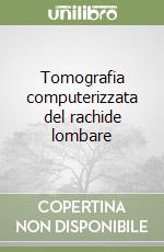 Tomografia computerizzata del rachide lombare