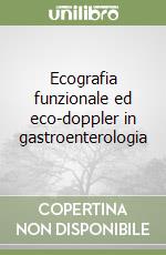 Ecografia funzionale ed eco-doppler in gastroenterologia