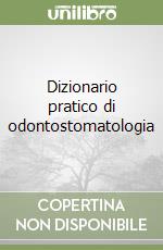 Dizionario pratico di odontostomatologia