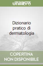 Dizionario pratico di dermatologia libro