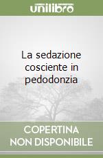 La sedazione cosciente in pedodonzia libro