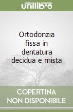 Ortodonzia fissa in dentatura decidua e mista libro