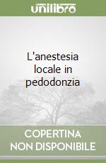 L'anestesia locale in pedodonzia libro