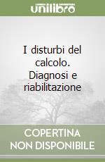 I disturbi del calcolo. Diagnosi e riabilitazione