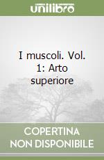 I muscoli. Vol. 1: Arto superiore libro