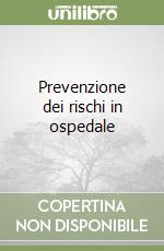 Prevenzione dei rischi in ospedale libro