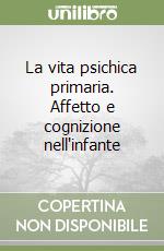 La vita psichica primaria. Affetto e cognizione nell'infante libro