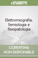 Elettromiografia. Semiologia e fisiopatologia libro