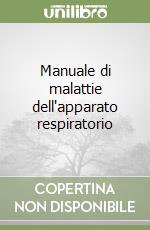 Manuale di malattie dell'apparato respiratorio libro