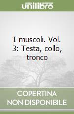 I muscoli. Vol. 3: Testa, collo, tronco libro