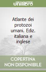 Atlante dei protozoi umani. Ediz. italiana e inglese libro