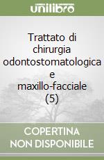 Trattato di chirurgia odontostomatologica e maxillo-facciale (5)