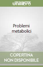 Problemi metabolici libro