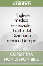 L'inglese medico essenziale. Tratto dal Dizionario medico Dompé libro