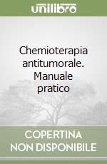 Chemioterapia antitumorale. Manuale pratico libro