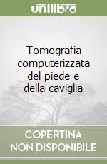 Tomografia computerizzata del piede e della caviglia libro