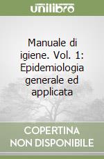 Manuale di igiene. Vol. 1: Epidemiologia generale ed applicata libro