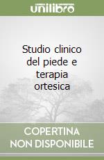 Studio clinico del piede e terapia ortesica libro