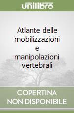 Atlante delle mobilizzazioni e manipolazioni vertebrali libro