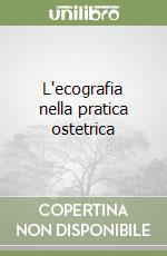 L'ecografia nella pratica ostetrica