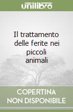 Il trattamento delle ferite nei piccoli animali