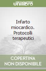 Infarto miocardico. Protocolli terapeutici