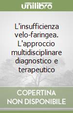 L'insufficienza velo-faringea. L'approccio multidisciplinare diagnostico e terapeutico