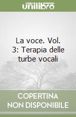 La voce. Vol. 3: Terapia delle turbe vocali libro