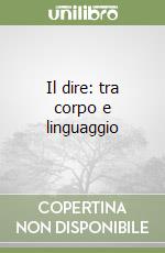 Il dire: tra corpo e linguaggio