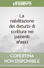 La riabilitazione dei disturbi di scrittura nei pazienti afasici