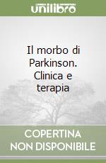 Il morbo di Parkinson. Clinica e terapia