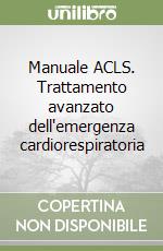 Manuale ACLS. Trattamento avanzato dell'emergenza cardiorespiratoria libro