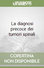 La diagnosi precoce dei tumori spinali libro