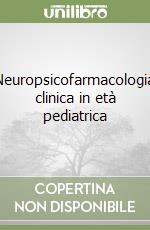 Neuropsicofarmacologia clinica in età pediatrica