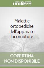 Malattie ortopediche dell'apparato locomotore