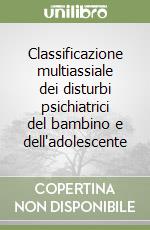 Classificazione multiassiale dei disturbi psichiatrici del bambino e dell'adolescente libro