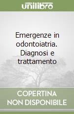 Emergenze in odontoiatria. Diagnosi e trattamento