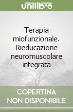 Terapia miofunzionale. Rieducazione neuromuscolare integrata libro