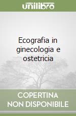 Ecografia in ginecologia e ostetricia