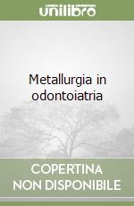 Metallurgia in odontoiatria