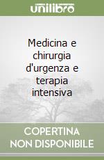 Medicina e chirurgia d'urgenza e terapia intensiva libro