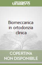 Biomeccanica in ortodonzia clinica libro